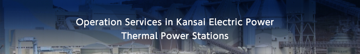 Operation Services in Kansai Electric Power Thermal Power Stations